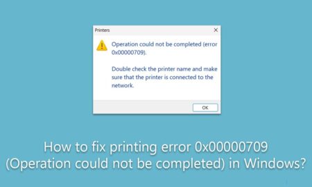 How To Fix Print Error 0x00000709 (Operation Could Not Be Completed) In Windows